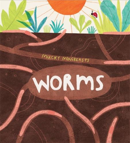 Mucky Minibeasts: Worms - Mucky Minibeasts (Hardback)