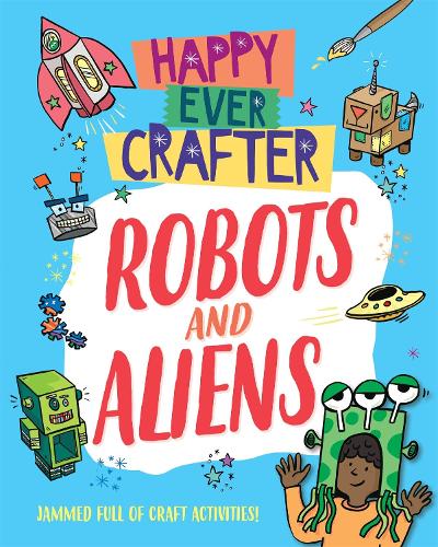 Happy Ever Crafter: Robots and Aliens - Happy Ever Crafter (Paperback)