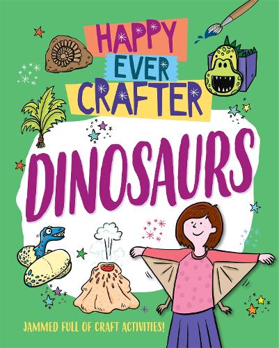 Happy Ever Crafter: Dinosaurs - Happy Ever Crafter (Hardback)