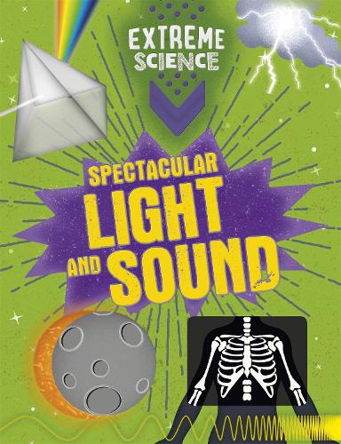 Extreme Science: Spectacular Light and Sound - Extreme Science (Hardback)