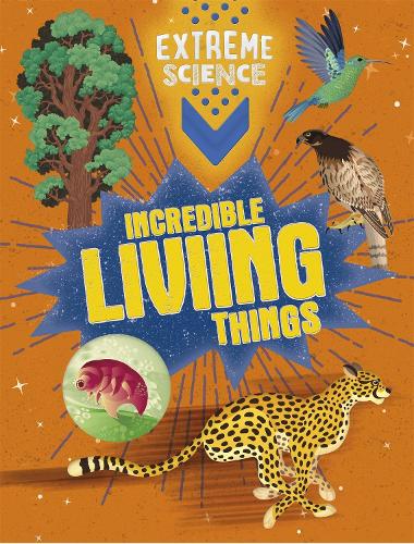 Extreme Science: Incredible Living Things - Extreme Science (Paperback)