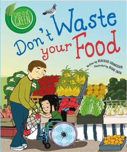 Good to be Green: Don't Waste Your Food - Good to be Green (Hardback)