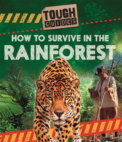 Tough Guides: How to Survive in the Rainforest - Tough Guides (Hardback)