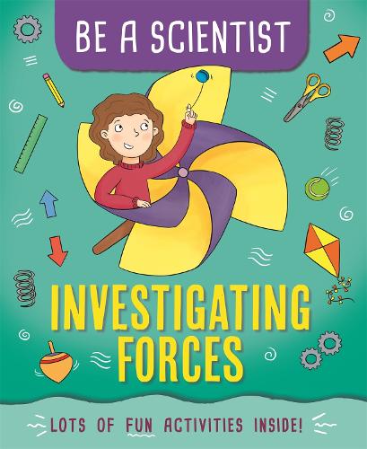 Be a Scientist: Investigating Forces - Be a Scientist (Paperback)
