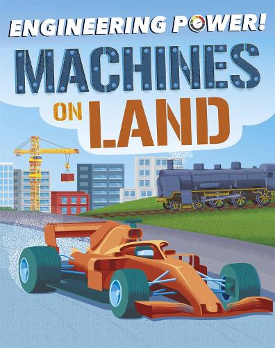 Engineering Power!: Machines on Land - Engineering Power! (Paperback)