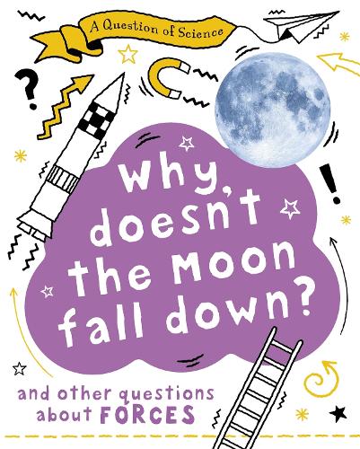 A Why Doesn't the Moon Fall Down? And Other Questions about Forces - A Question of Science (Paperback)