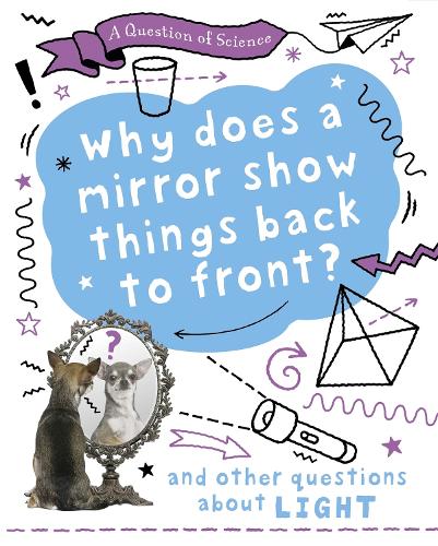 A Question of Science: Why does a mirror show things back to front? And other questions about light - A Question of Science (Paperback)