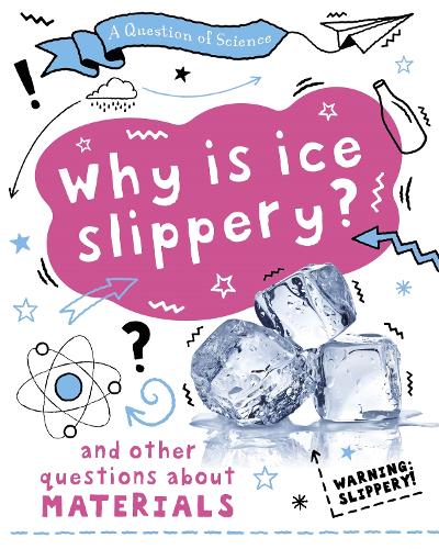 A Question of Science: Why is ice slippery? And other questions about materials - A Question of Science (Paperback)
