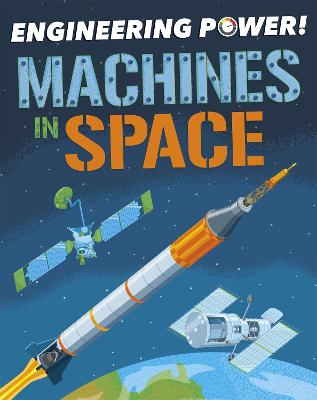 Engineering Power!: Machines in Space - Engineering Power! (Hardback)