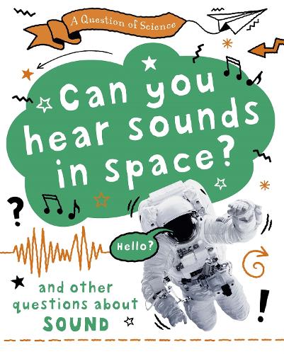 A Question of Science: Can you hear sounds in space? And other questions about sound - A Question of Science (Paperback)