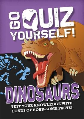 Go Quiz Yourself!: Dinosaurs - Go Quiz Yourself! (Hardback)