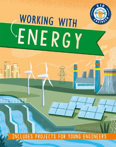 Kid Engineer: Working with Energy - Kid Engineer (Paperback)