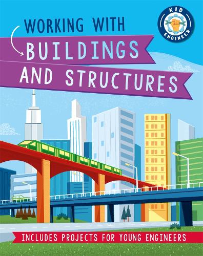 Kid Engineer: Working with Buildings and Structures - Kid Engineer (Paperback)