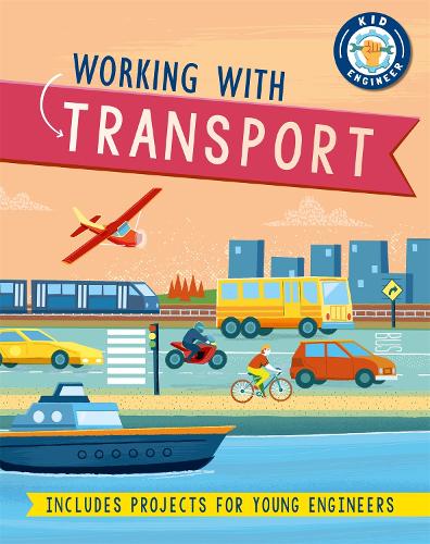 Kid Engineer: Working with Transport - Kid Engineer (Paperback)