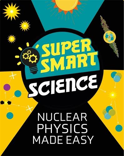 Nuclear Physics Made Easy - Super Smart Science (Hardback)