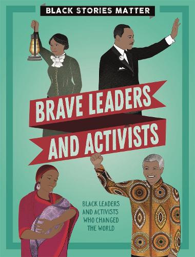 Black Stories Matter: Brave Leaders and Activists - Black Stories Matter (Hardback)
