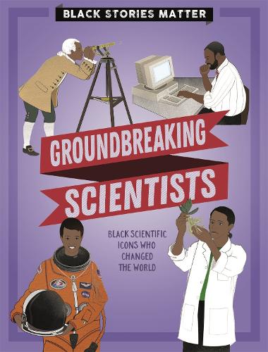 Black Stories Matter: Groundbreaking Scientists - Black Stories Matter (Paperback)