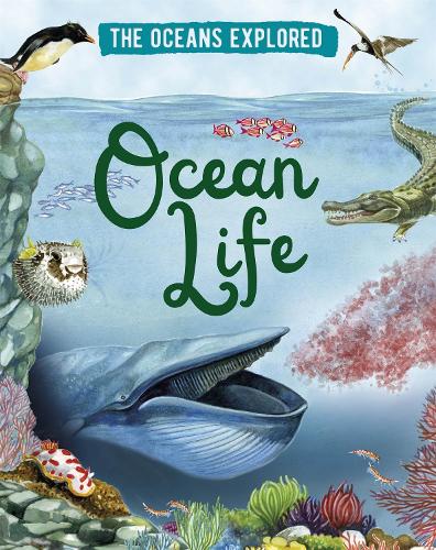 The Oceans Explored: Ocean Life - The Oceans Explored (Hardback)