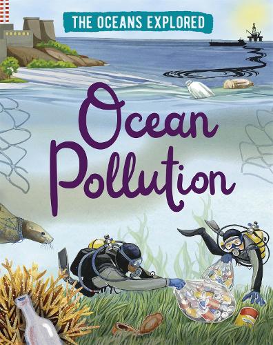 The Oceans Explored: Ocean Pollution - The Oceans Explored (Hardback)