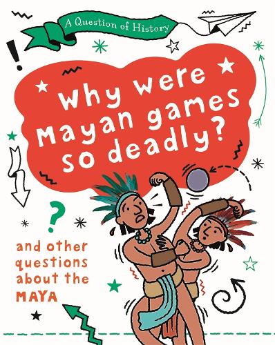 A Question of History: Why were Maya games so deadly? And other questions about the Maya - A Question of History (Paperback)