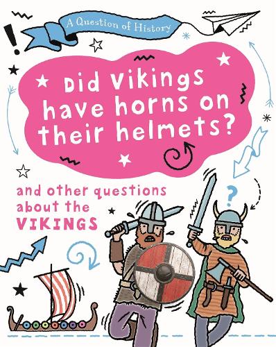 A Question of History: Did Vikings wear horns on their helmets? And other questions about the Vikings - A Question of History (Hardback)