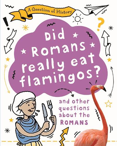 A Question of History: Did Romans really eat flamingos? And other questions about the Romans - A Question of History (Paperback)