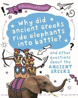 A Question of History: Why did the ancient Greeks ride elephants into battle? And other questions about ancient Greece - A Question of History (Paperback)
