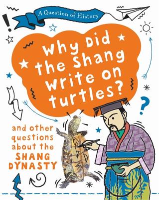 A Question of History: Why did the Shang write on turtles? And other questions about the Shang Dynasty - A Question of History (Paperback)