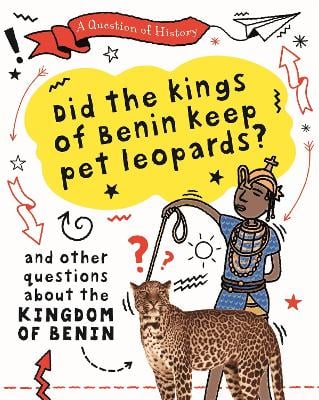 A Question of History: Did the kings of Benin keep pet leopards? And other questions about the kingdom of Benin - A Question of History (Paperback)