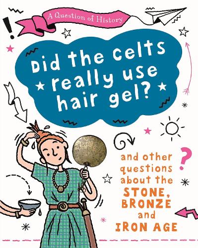 A Question of History: Did the Celts use hair gel? And other questions about the Stone, Bronze and Iron Ages - A Question of History (Paperback)