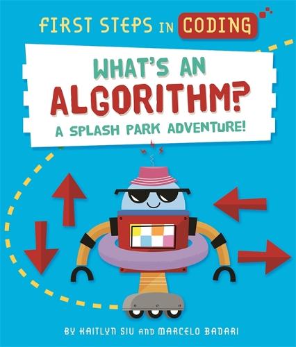 First Steps in Coding: What's an Algorithm?: A splash park adventure! - First Steps in Coding (Hardback)