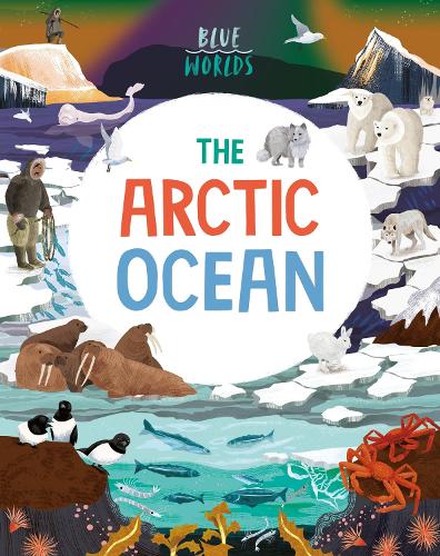 Blue Worlds: The Arctic Ocean - Blue Worlds (Paperback)
