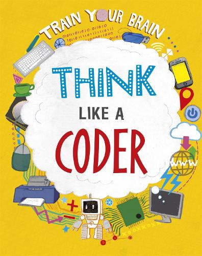 Train Your Brain: Think Like a Coder - Train Your Brain (Hardback)