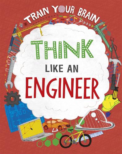 Train Your Brain: Think Like an Engineer - Train Your Brain (Hardback)