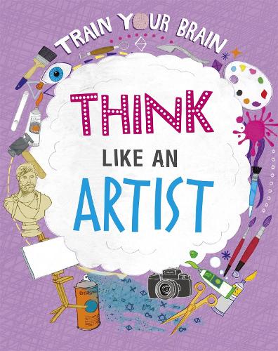 Train Your Brain: Think Like an Artist - Train Your Brain (Paperback)