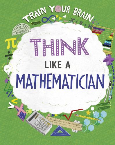 Train Your Brain: Think Like a Mathematician - Train Your Brain (Hardback)