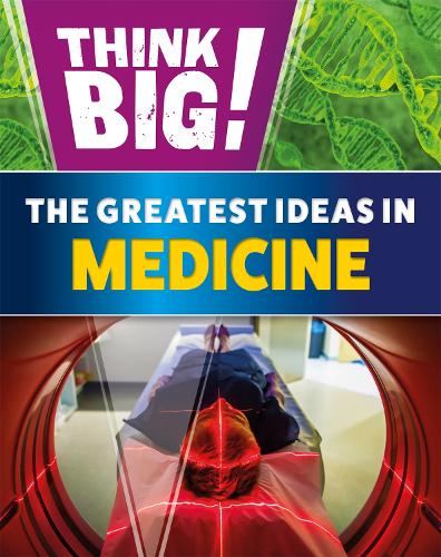 Think Big!: The Greatest Ideas in Medicine (Hardback)
