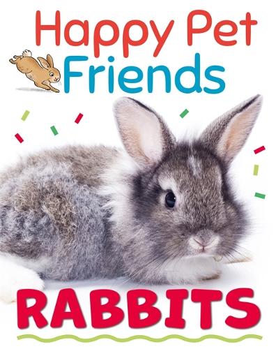 Happy Pet Friends: Rabbits - Happy Pet Friends (Hardback)