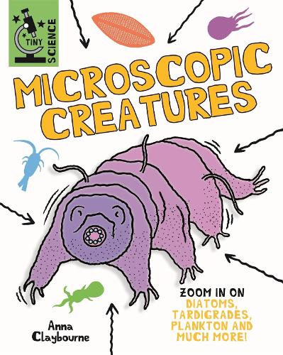 Tiny Science: Microscopic Creatures - Tiny Science (Hardback)