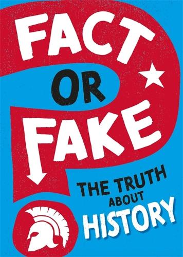 Fact or Fake?: The Truth About History - Fact or Fake? (Hardback)