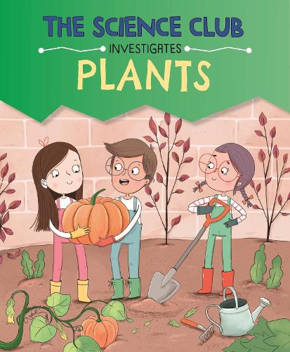 The Science Club Investigates: Plants - The Science Club Investigates (Paperback)