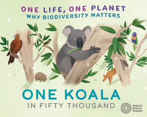 One Life, One Planet: One Koala in Fifty Thousand: Why Biodiversity Matters - One Life, One Planet (Paperback)