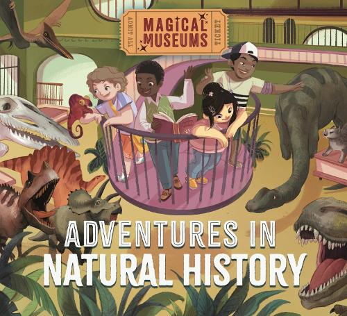 Magical Museums: Adventures in Natural History - Magical Museums (Paperback)