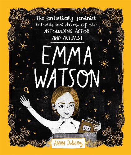 Emma Watson: The Fantastically Feminist (and Totally True) Story of the Astounding Actor and Activist (Hardback)