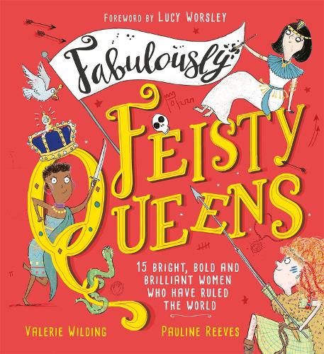 Fabulously Feisty Queens: 15 of the brightest and boldest women who have ruled the world (Hardback)