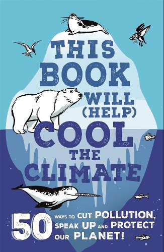 This Book Will (Help) Cool the Climate: 50 Ways to Cut Pollution, Speak Up and Protect Our Planet! (Paperback)