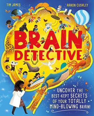 Brain Detective: Uncover the Best-Kept Secrets of your Totally Mind-Blowing Brain! (Hardback)