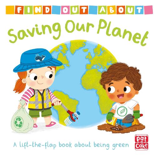 Find Out About: Saving Our Planet: A lift-the-flap board book about being green - Find Out About (Board book)