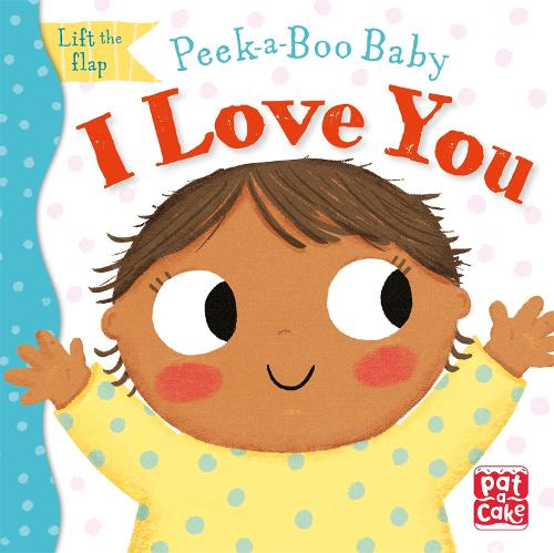 Peek-a-Boo Baby: I Love You: Lift the flap board book - Peek-a-Boo Baby (Board book)