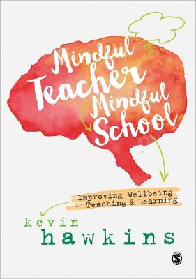 Mindful Teacher, Mindful School: Improving Wellbeing in Teaching and Learning (Hardback)